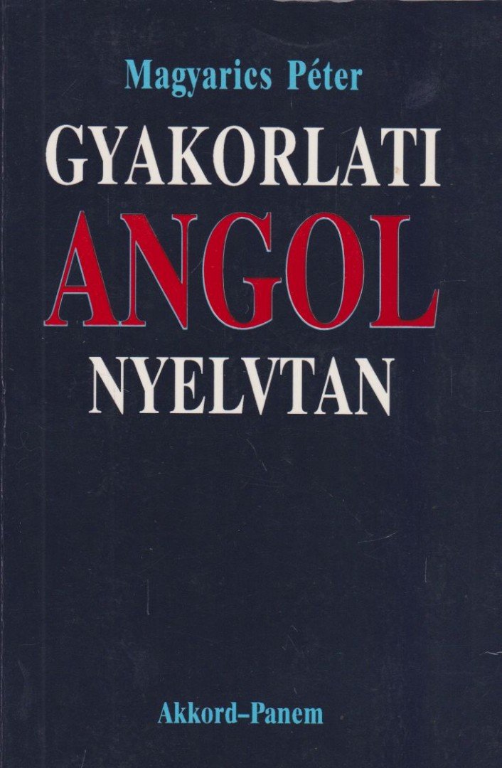 Magyarics Péter - Gyakorlati angol nyelvtan [antikvár]