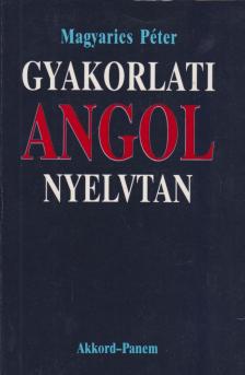 Magyarics Péter - Gyakorlati angol nyelvtan [antikvár]