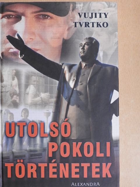 Vujity Tvrtko - Utolsó pokoli történetek [antikvár]