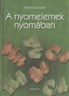 Takács Sándor - A nyomelemek nyomában [antikvár]