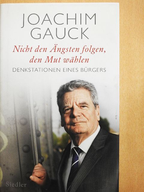 Joachim Gauck - Nicht den Ängsten folgen, den Mut wählen [antikvár]