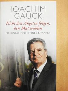 Joachim Gauck - Nicht den Ängsten folgen, den Mut wählen [antikvár]