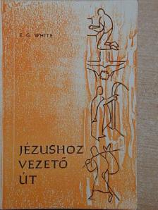 E. G. White - Jézushoz vezető út [antikvár]
