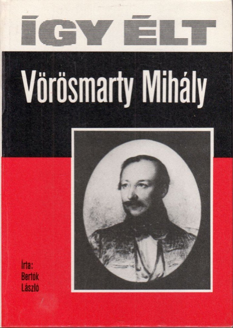 BERTÓK LÁSZLÓ - Így élt Vörösmarty Mihály [antikvár]