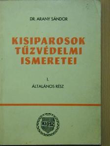 Dr. Arany Sándor - Kisiparosok tűzvédelmi ismeretei I. [antikvár]
