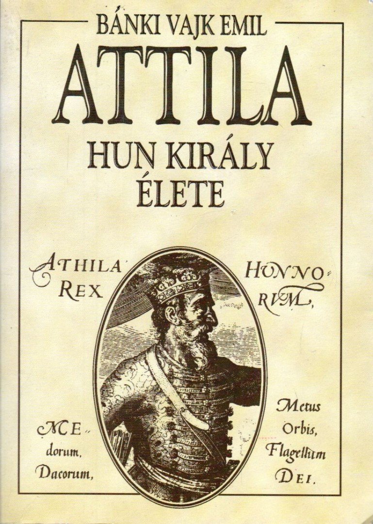 BÁNKI VAJK EMIL - Attila hun király élete [antikvár]