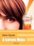 Szini Gyula - A három Mája [eKönyv: epub, mobi]