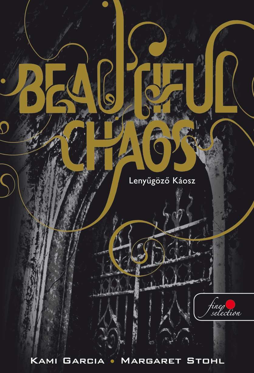 Kami Garcia / Margaret Stohl - Beautiful Chaos - Lenyűgöző Káosz - PUHA BORÍTÓS