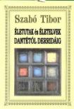 Szabó Tibor - Életutak és életelvek Dantétól Derridáig