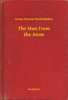 Wertenbaker Green Peyton - The Man From the Atom [eKönyv: epub, mobi]