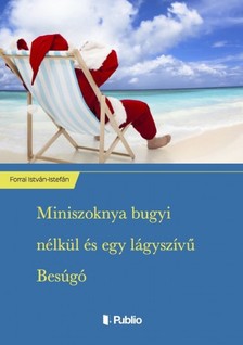 István-Istefán Forrai - Miniszoknya bugyi nélkül és egy lágyszívű Besúgó [eKönyv: epub, mobi]