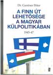 Dr. Gantner Péter - A finn út lehetősége a magyar külpolitikában 1945-47