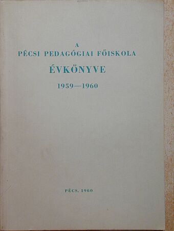 Balogh Imre - A Pécsi Pedagógiai Főiskola évkönyve 1959-1960 [antikvár]