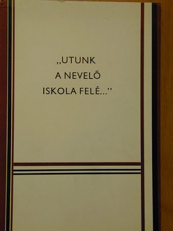 Dr. Bakacsi Gézáné - "Utunk a nevelőiskola felé..." II. [antikvár]