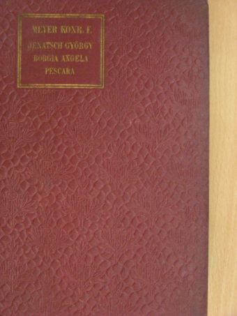 Meyer Konrád Ferdinánd - Jenatsch György/Borgia Angela/Pescara megpróbáltatása [antikvár]