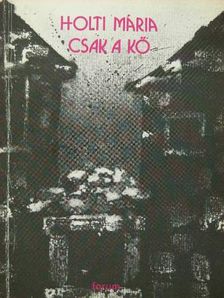 Holti Mária - Csak a kő [antikvár]
