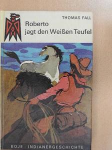 Thomas Fall - Roberto jagt den Weißen Teufel [antikvár]