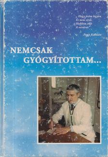 Papp Kálmán - Nemcsak gyógyítottam... [antikvár]