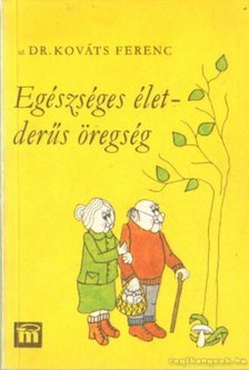 Kováts Ferenc - Egészséges élet - derűs öregség [antikvár]