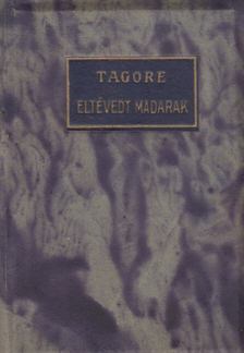 Rabindranáth Tagore - Eltévedt madarak [antikvár]