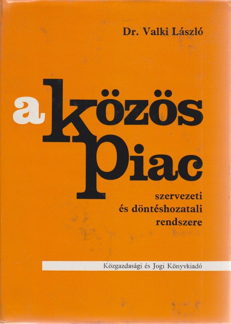 Valki László - A Közös Piac szervezeti és döntéshozatali rendszere [antikvár]