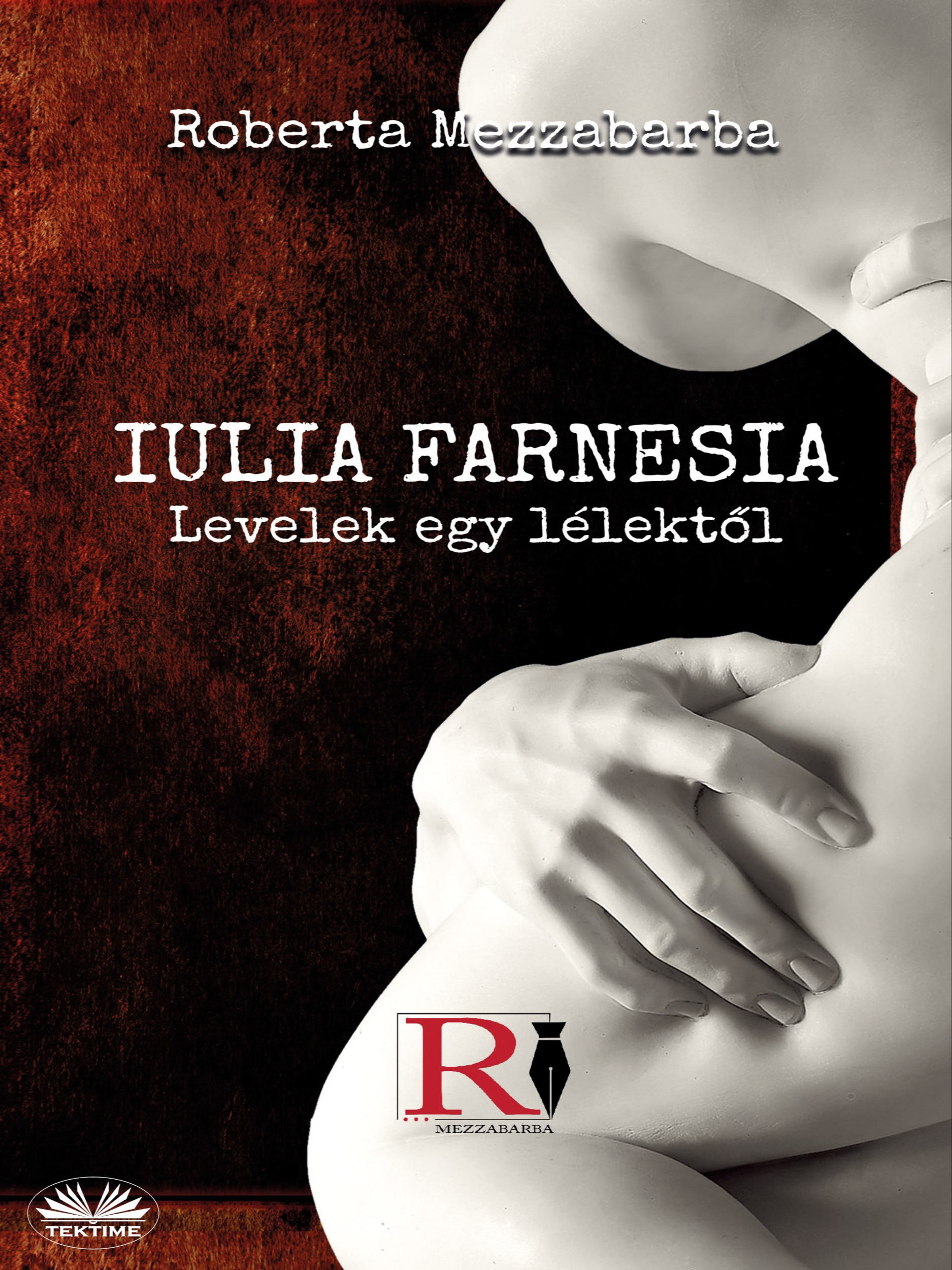 Mezzabarba Roberta - Iulia Farnesia- Levelek Egy Lélektől [eKönyv: epub, mobi]