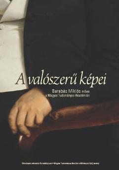 Bicskei Éva[szerk.]-Bicskei Éva-Ugry Bálint-Bara Júlia-Albrecht Zsófia - A valószerű képei: Barabás Miklós művei a Magyar Tudományos Akadémián