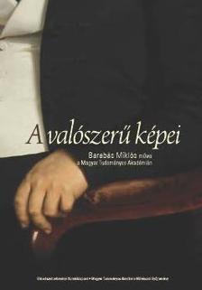 Bicskei Éva[szerk.]-Bicskei Éva-Ugry Bálint-Bara Júlia-Albrecht Zsófia - A valószerű képei: Barabás Miklós művei a Magyar Tudományos Akadémián
