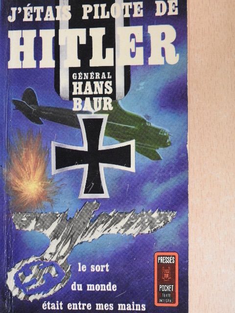 Hans Baur - J'Étais le Pilote de Hitler [antikvár]