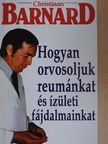 Christiaan Barnard - Hogyan orvosoljuk reumánkat és ízületi fájdalmainkat [antikvár]