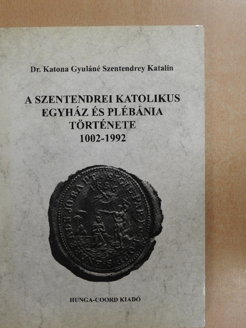 Dr. Katona Gyuláné Szentendrey Katalin - A Szentendrei Katolikus Egyház és Plébánia története 1002-1992 [antikvár]