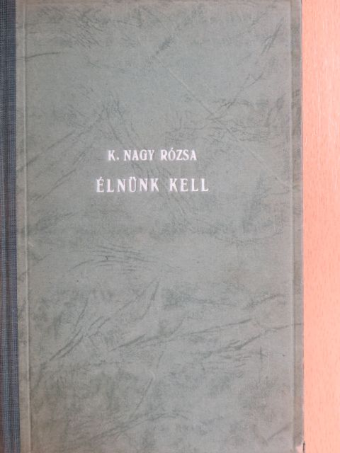 Kárpáthyné Nagy Rózsa - Élnünk kell [antikvár]