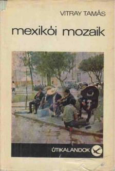 Vitray Tamás - Mexikói mozaik [antikvár]