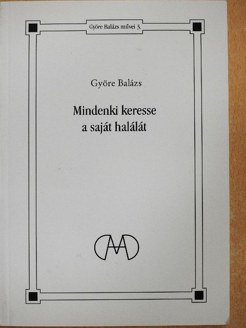 Györe Balázs - Mindenki keresse a saját halálát [antikvár]
