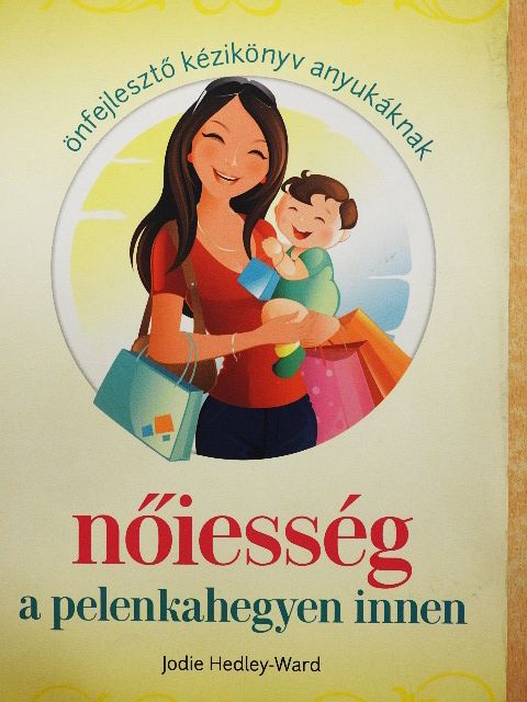 Jodie Hedley-Ward - Nőiesség a pelenkahegyen innen [antikvár]