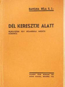 Bangha Béla - Dél keresztje alatt [antikvár]