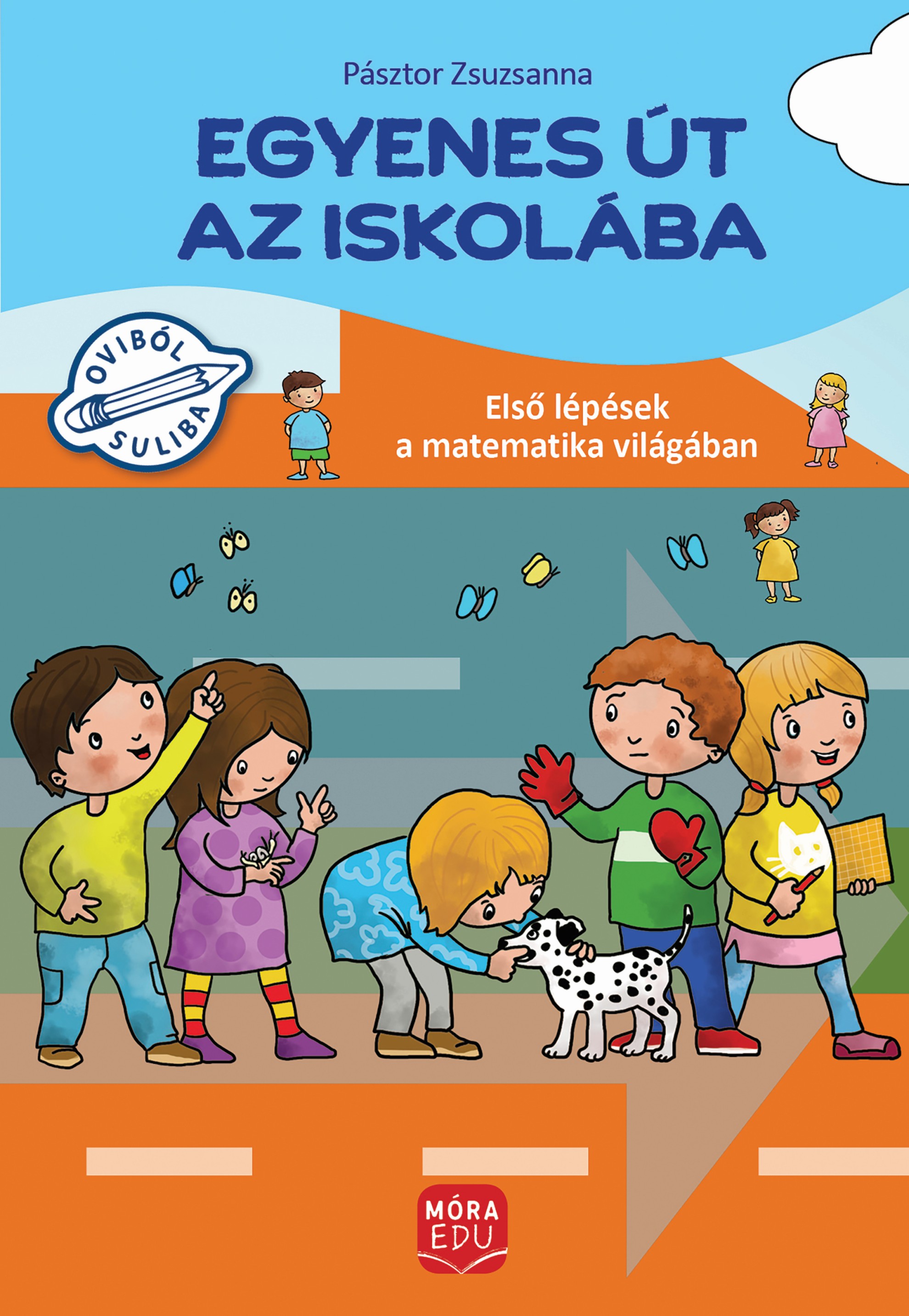 Pásztor Zsuzsanna - Egyenes út az iskolába - Első lépések a matematika világában gyakorlófüzet nagycsoportosok számára