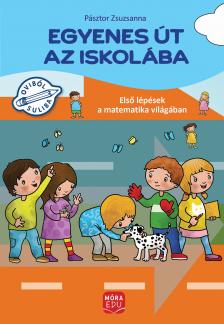 Pásztor Zsuzsanna - Egyenes út az iskolába - Első lépések a matematika világában gyakorlófüzet nagycsoportosok számára