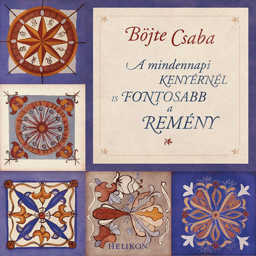 BÖJTE CSABA - A mindennapi kenyérnél is fontosabb a remény [antikvár]