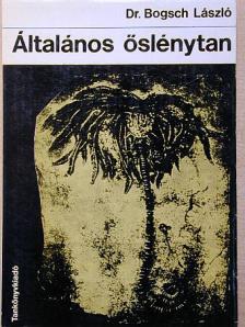 Dr. Bogsch László - Általános őslénytan [antikvár]
