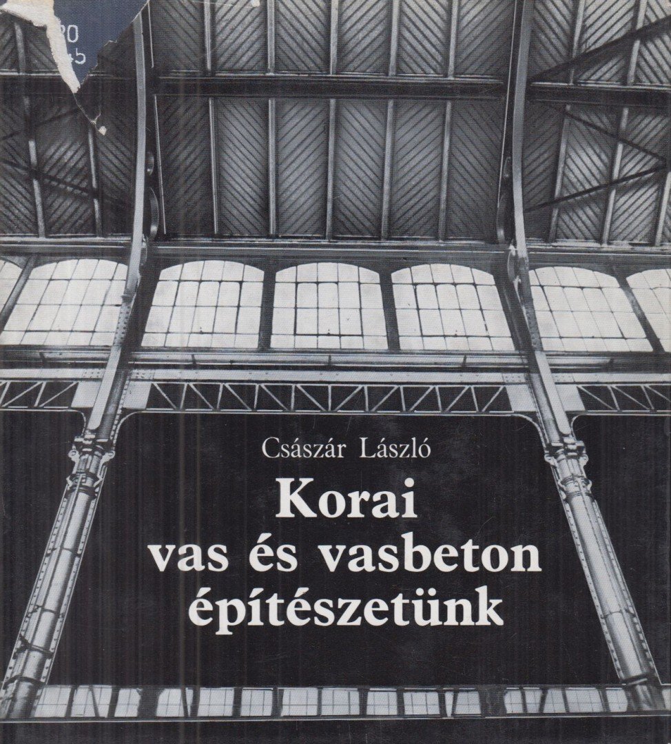Császár László - Korai vas és vasbeton építészetünk [antikvár]