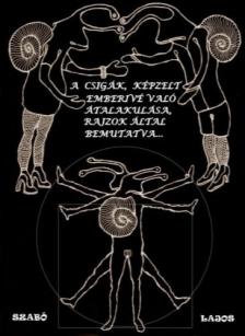 Szabó Lajos - A csigák képzelt emberivé való átalakulása... [eKönyv: epub, mobi]