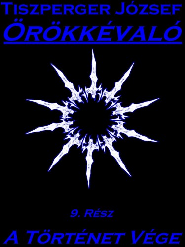 József Tiszperger - Örökkévaló 9. Rész [eKönyv: epub, mobi, pdf]