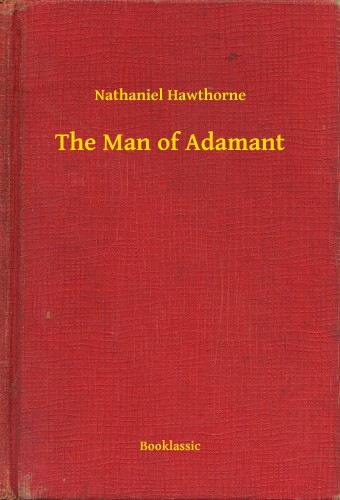 Nathaniel Hawthorne - The Man of Adamant [eKönyv: epub, mobi]