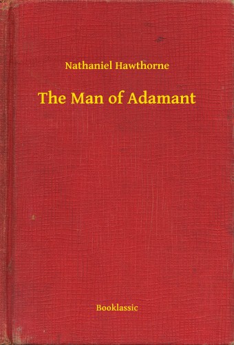 Nathaniel Hawthorne - The Man of Adamant [eKönyv: epub, mobi]