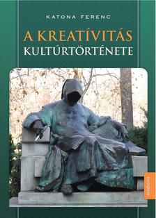 Katona Ferenc - A kreatívitás kultúrtörténete - ÜKH 2017