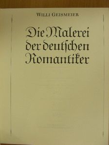Willi Geismeier - Die Malerei der deutschen Romantiker [antikvár]