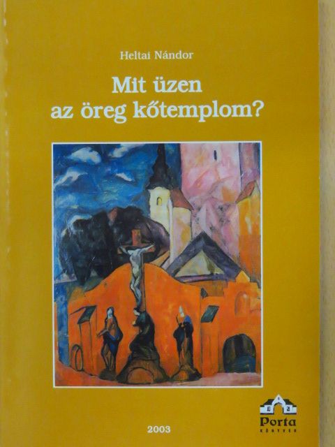 Heltai Nándor - Mit üzen az öreg kőtemplom? [antikvár]