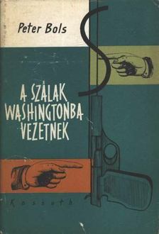 Bols, Peter - A szálak Washingtonba vezetnek [antikvár]