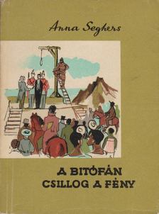 SEGHERS, ANNA - A bitófán csillog a fény [antikvár]